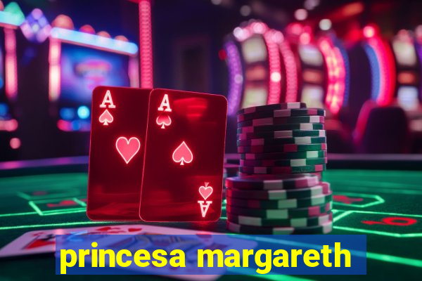 princesa margareth